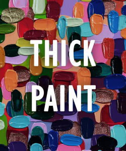 Thick Paint: Texture To The MAX: December 26, 2022 - October 31, 2023